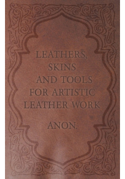 Leathers, Skins and Tools for Artistic Leather Work