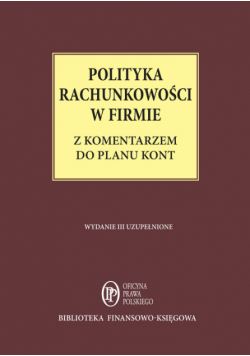 Polityka rachunkowości w firmie z komentarzem do planu kont Stan prawny 1 lutego 2015 r.