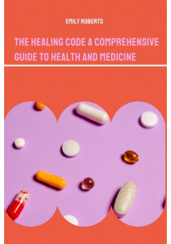 The Healing Code A Comprehensive Guide to Health and Medicine
