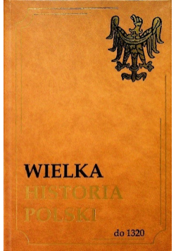 Wielka Historia Polski Do 1320