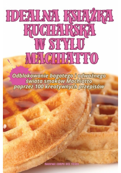 Idealna Książka Kucharska W Stylu Machiatto