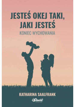 Jesteś okej taki, jaki jesteś. Koniec wychowania