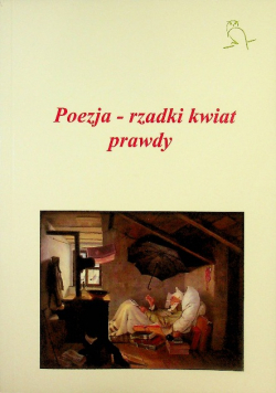 Poezja - rzadki kwiat prawdy