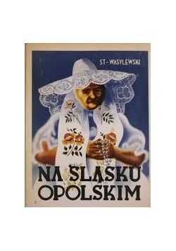 Na Śląsku Opolskim, reprint z 1937r.