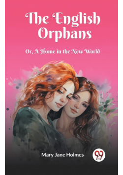 The English Orphans Or, A Home in the New World