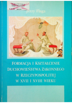 Formacja i kształcenie duchowieństwa zakonnego w Rzeczypospolitej w XVII i XVIII wieku