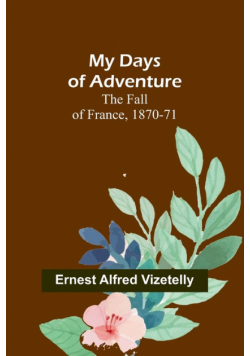 My Days of Adventure; The Fall of France, 1870-71