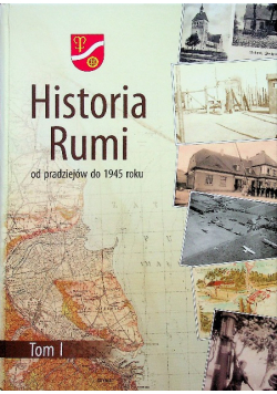 Historia Rumi od pradziejów do 1945 roku Tom I