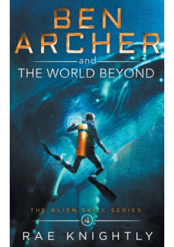 Ben Archer and the World Beyond (The Alien Skill Series, Book 4)