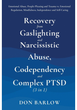 Recovery from Gaslighting & Narcissistic Abuse, Codependency & Complex PTSD (3 in 1)