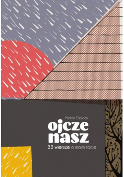 Ojcze nasz. 33 wiersze o moim tacie