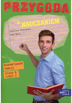 Przygoda z nauczaniem 6 Scenariusze lekcji Część 2