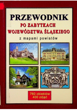 Przewodnik po zabytkach województwa śląskiego z mapami powiatów