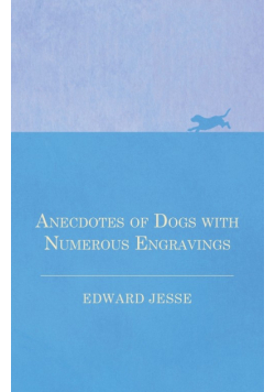 Anecdotes of Dogs with Numerous Engravings