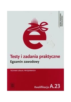 Testy i zadania praktyczne Egzamin zawodowy Technik usług fryzjerskich A.23