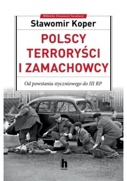 Polscy terroryści i zamachowcy Od powstania styczniowego do III RP