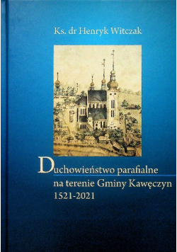 Duchowieństwo parafialne na terenie gminy Kawęrzyn Dedykacja autora