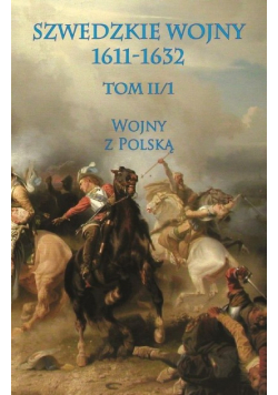 Szwedzkie wojny 1611 - 1632 Tom II / 1 Wojny z Polską