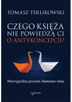 Czego księża nie powiedzą Ci o antykoncepcji