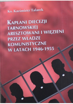 Kapłani Diecezji Tarnowskiej aresztowani i więzieni przez władze komunistyczne w latach 1946  1955