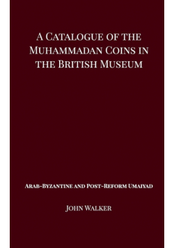 A Catalogue of the Muhammadan Coins in the British Museum - Arab Byzantine and Post-Reform Umaiyad