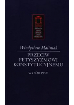 Przeciw fetyszyzmowi konstytucyjnemu