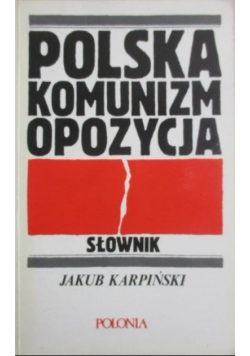 Polska, komunizm, opozycja. Słownik