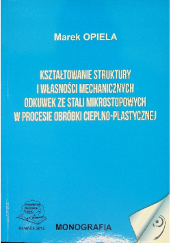 Kształtowanie struktury i własności mechanicznych odkuwek ze stali mikrostopowych w procesie obróbki cieplno  - 
 plastycznej