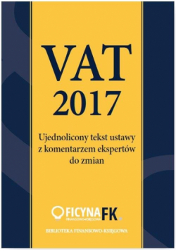 Vat 2017 Ujednolicony tekst ustawy z komentarzem ekspertów