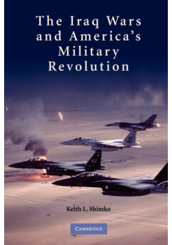 The Iraq Wars and America's Military Revolution