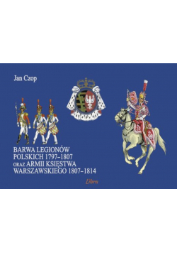 Barwa Legionów Polskich 1797 - 1807 oraz Księstwa Warszawskiego 1807 - 1814