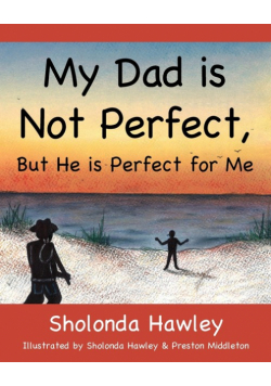 My Dad is Not Perfect, But He is Perfect for Me