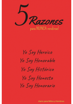 5 Razones para NUNCA rendirse! Yo Soy Heroico, Yo Soy Honorable, Yo Soy Histórico, Yo Soy Honesto, Yo Soy Honorario
