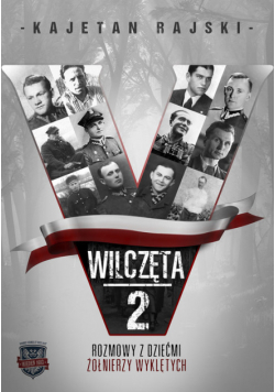 Wilczęta 2 Rozmowy z dziećmi Żołnierzy Wyklętych