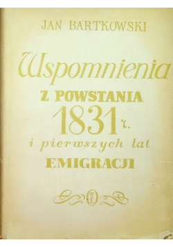 Wspomnienia z powstanie 1831 r i pierwszych lat emigracji