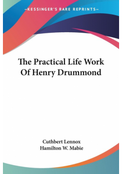 The Practical Life Work Of Henry Drummond