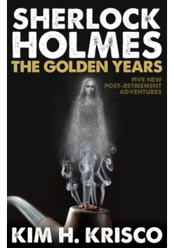 Sherlock Holmes the Golden Years - Five New 'Post-Retirement' Adventures