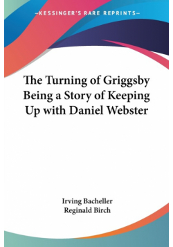 The Turning of Griggsby Being a Story of Keeping Up with Daniel Webster