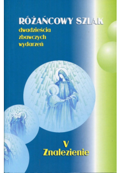 Różańcowy szlak. Dwadzieścia zbawczych wydarzeń. 5, Znalezienie