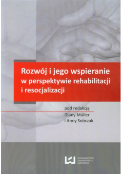Rozwój i jego wspieranie w perspektywie rehabilitacji i resocjalizacji