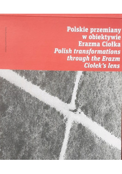Polskie przemiany w obiektywie Erazma Ciołka