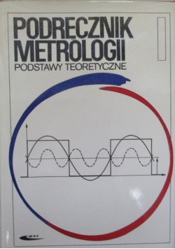 Podręcznik metrologii. Podstawy teoretyczne