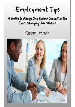 Employment Tips - A Guide To Navigating Career Success In The Ever-Changing Job Market