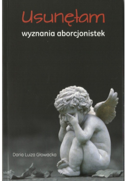 Głowacka Daria - Usunęłam. Wyznania aborcjonistek