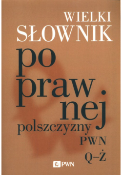 Wielki słownik poprawnej polszczyzny PWN Q-Ż