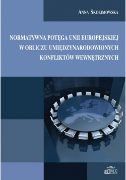 Normatywna potęga Unii Europejskiej w obliczu umiędzynarodowionych konfliktów wewnętrznych