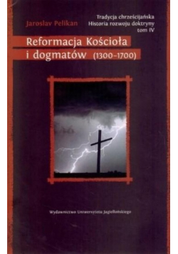 Reformacja Kościoła i dogmatów 1300  - 1700