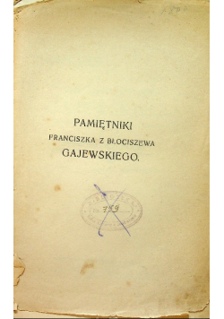 Pamiętniki Franciszka z Błociszewa Gajewskiego tom I 1913 r.