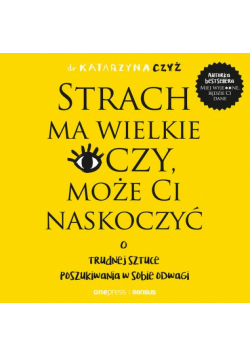 Strach ma wielkie oczy, może Ci naskoczyć. O trudnej sztuce poszukiwania w sobie odwagi