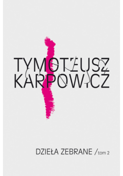 Karpowicz Tymoteusz - Dzieła zebrane tom 2